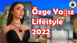 Özge Yagiz Lifestyle ★ 2022 | Biography, Family, Boyfriends, Net Worth