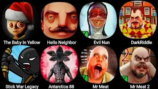 Hello Neighbor,The baby In Yellow,Dark Riddle,Meat 1,Mr Meat 2,Evil Nun,Stick War Legacy