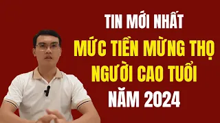 Mức tiền mừng thọ người cao tuổi năm 2024 là bao nhiêu?