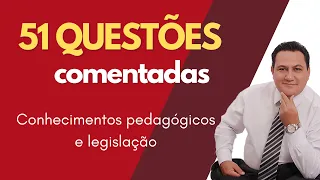 51 QUESTÕES DE CONHECIMENTOS PEDAGÓGICOS E LEGISLAÇÃO EDUCACIONAL