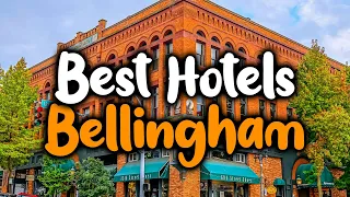 Best Hotels In Bellingham - For Families, Couples, Work Trips, Luxury & Budget