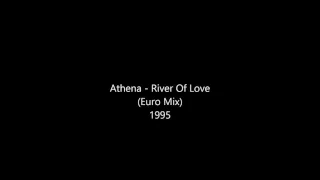 Athena - River Of Love (Euro Mix)