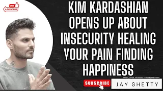Enthusiastic God - KIM KARDASHIAN OPENS UP About Insecurity Healing Your Pain Finding HAPPINESS