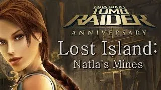 Tomb Raider Anniversary playthrough: Lost Island - Natla's Mines (all secrets)