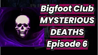 Bigfoot Club MYSTERIOUS DEATHS Season 6 Episode 6