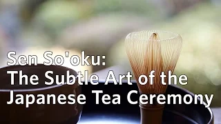 Sen So'oku: The Subtle Art of the Japanese Tea Ceremony