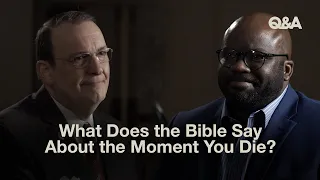 What Does the Bible Say About the Moment You Die?