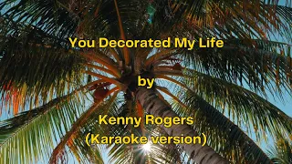 You Decorated My Life by Kenny Rogers (Karaoke version)