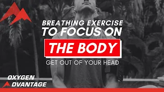 Breathing Exercise to Focus on your Body & Get Out of Your Head