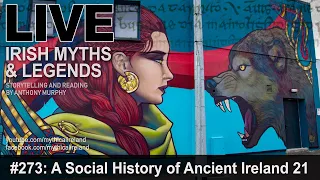 LIVE IRISH MYTHS EPISODE #273: A Social History of Ancient Ireland, part 21