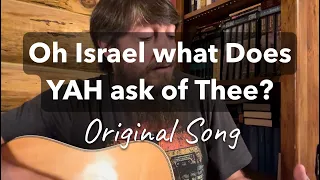 Oh Israel what Does YAH ask of Thee? (Original Song)