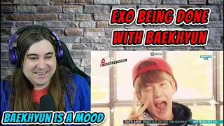 Baekhyun Week: Day 2.   Reacting to "All EXO members are done with Baekhyun"