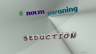 seduction - 6 nouns synonym to seduction (sentence examples)