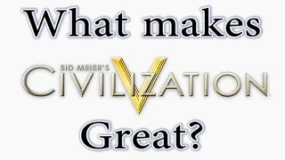 What Makes Civilisation 5 Great?