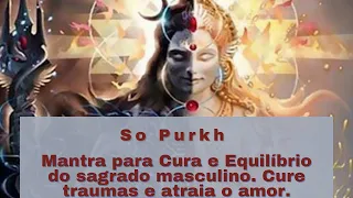 So Purkh - Poderoso Mantra para Mulheres. Corte laços, Cure Traumas Emocionais e Atraia  o Amor.