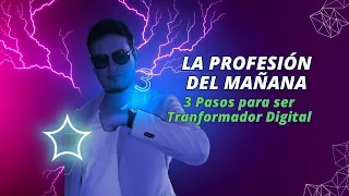 La Profesión del Mañana | 3 Pasos para Convertirte en Transformador Digital