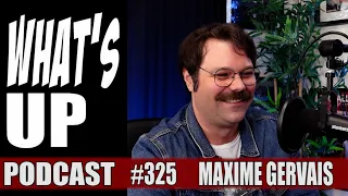 Maxime Gervais / Séparation, BIG MAX et Claude Crest / Whats Up Podcast 325
