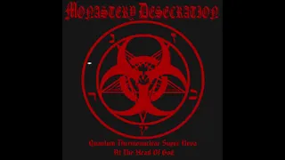 MONASTERY DESECRATION - Quantum Thermonuclear Super Nova At The Head Of God (Demo 2015)