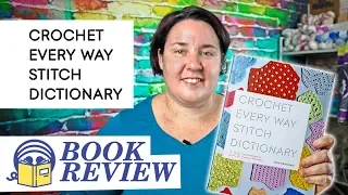 A New MUST-HAVE Stitch Guide! "Crochet Every Way Stitch Dictionary" by Dora Ohrenstein Book Review
