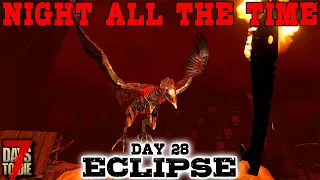 BIRDS, ZOMBIES, AND DEATH! - Day 28 | 7 Days to Die: Eclipse (Night All The Time) [Alpha 19 2020]