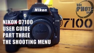 Nikon D7100 User Guide Part 3: The Shooting Menu