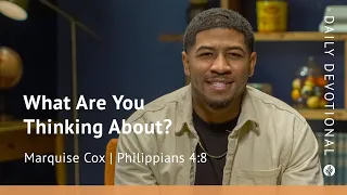 What Are You Thinking About? | Philippians 4:8 | Our Daily Bread Video Devotional