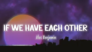 If We Have Each Other - Alec Benjamin [Lyrics/Vietsub]