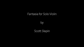 Fantasia for Solo Violin by Scott Slapin