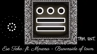 Ese Teko.:  ft. Morena -Brownside of Town (TBM  ENT.)