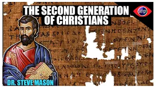 The Second Generation of Christians in History - Dr. Steve Mason