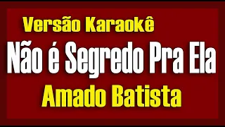 Não é Segredo Pra Ela - Amado Batista - Karaokê