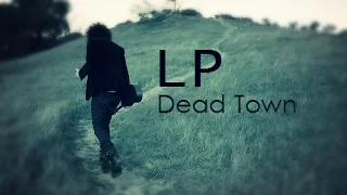 LP - Dead Town [Lyric Video]