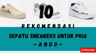 10 REKOMENDASI SEPATU SNEAKERS UNTUK PRIA || ANDO ||