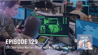 129 - 17X Cyberspace Warfare Officer with Maj Brian Thorn, Part 1