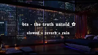 [RE-UPLOAD] bts - the truth untold (ft. steve aoki) (slowed + reverb + rain)