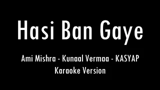 Hasi Ban Gaye - Ami Mishra | Kunaal Vermaa | KASYAP | Karaoke With Lyrics | Only Guitar Chords...