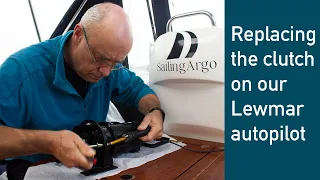 Sailing Argo Ep 46 - Replacing the clutch on our Lewmar autopilot