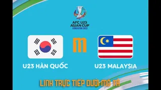 LIVESTREAM | U23 Hàn Quốc vs U23 Malaysia | AFC ASIAN CUP 2022 | 20h 02/06/2022
