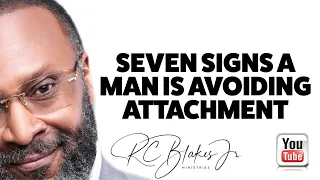 SEVEN SIGNS A MAN IS AVOIDING GETTING ATTACHED by RC BLAKES