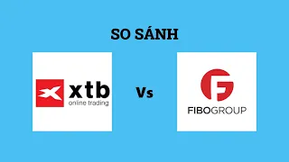 So sánh sàn XTB và Fibo Group - Nên lựa chọn sàn nào? Đánh giá chi tiết và chính xác