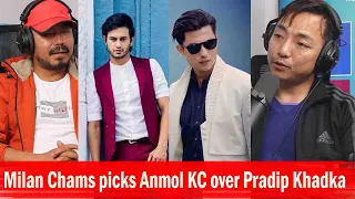 Milan Chams picks Anmol KC over Pradip Khadka॥ Podcast Clip