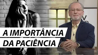 A IMPORTÂNCIA DA PACIÊNCIA - Dr. Cesar Vasconcellos Psiquiatra