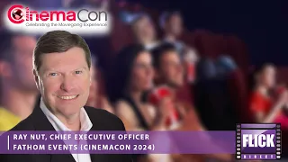 Fathom Events CEO Ray Nutt Talks CinemaCon 2024 & Future Plans