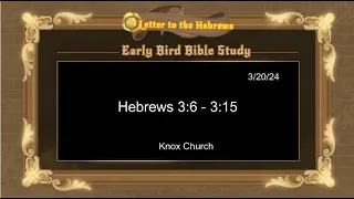Part 4 – Letter to the Hebrews – Chapter 3:7 through 3:15 – Early Morning Bible Study – 03/20/2024