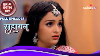 Suhaagan | सुहागन | Ep. 107 To 109 | Payal ने Krishna की ली परीक्षा | Full Episodes