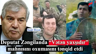 Deputat Zəngilanda “Vətən yaxşıdır” mahnısının oxumasını tənqid etdi