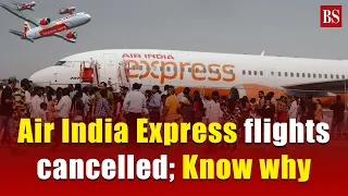 Air India Express flights cancelled. Know why