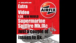 Extra Video on the Airfix 1/24 Spitfire