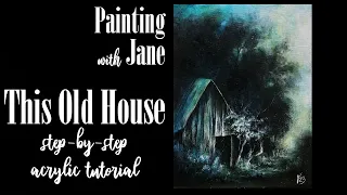 This Old House - A Moody and Mysterious Acrylic Painting Tutorial