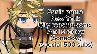 New York City react to sonic shadow and Sonadow special 500 subs ￼(part 2?)